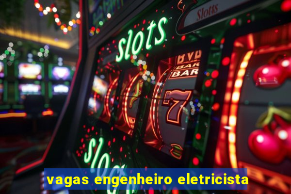 vagas engenheiro eletricista